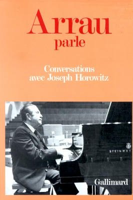 Arrau Parle Conversations Avec Joseph Horowitz