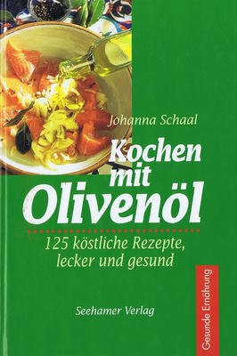 Kochen Mit Olivenöl 125 Köstliche Rezepte, Lecker Und Gesund