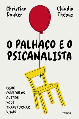 O palhaço e o psicanalista - Como estudar os outros pode transformar vidas