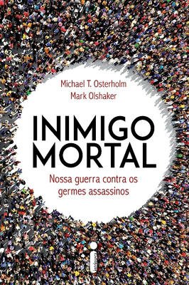 Inimigo Mortal Nossa Guerra Contra os Germes Assassinos