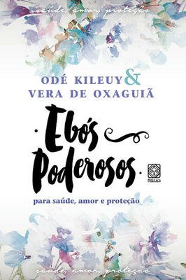 Ebós Poderosos para Saúde, Amor e Proteção
