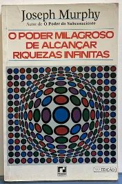 O Poder Milagroso de alcançar riquezas infinitas