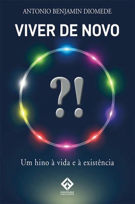 Viver de Novo Antonio um Hino à Vida e à Existência