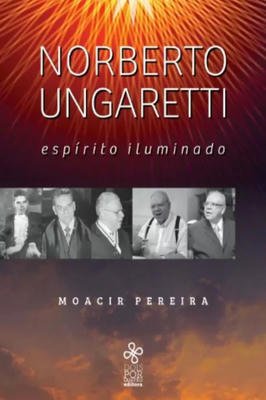Norberto Ungaretti - espírito iluminado