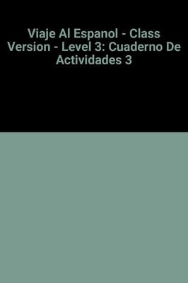 Viaje Al Espanol - Level 3 Libro del Alumno