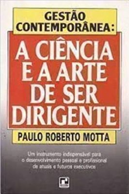 Gestão Contemporânea: a Ciência e a Arte de Ser Dirigente
