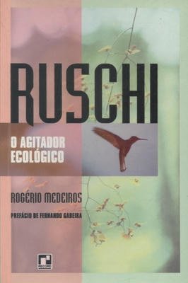 Ruschi, o Agitador Ecologico