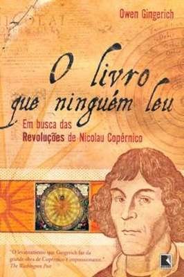 O Livro Que Ninguem Leu  Em Busca das Revoluções de Nicolau Copérnico