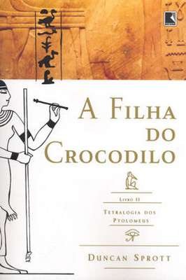 FILHA DO CROCODILO LIVRO II TETRALOGIA DOS PTOLOMEUS, A