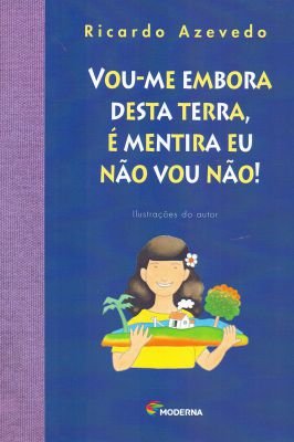 Vou-me Embora Desta Terra é Mentira Eu Não Vou Não!