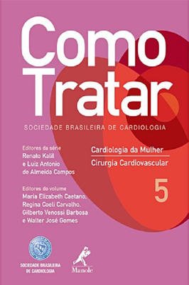 Como Tratar sociedade brasileira de cardiologia Vol 5: Cardiologia da Mulher, cirugia Cardiovascular