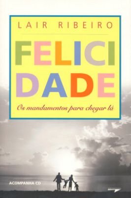 Felicidade - os mandamentos para chegar lã -+ CD1