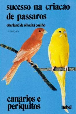 Sucesso na criação de pássaros - canários e periquitos