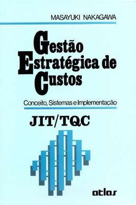 Gestão Estratégica de Custos - Conceito, Sistemas e Implementação Jit