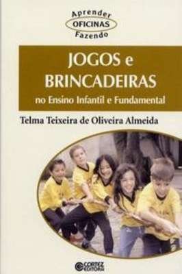 Jogos e Brincadeiras no ensino infantil e fundamental