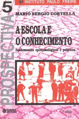 A Escola e o Conhecimento- Fundamentos Epistemológicos e Políticos