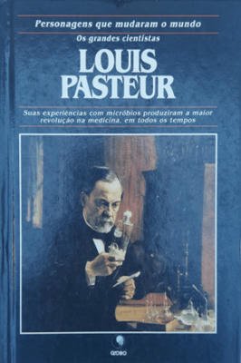Os Grandes Cientistas - Louis Pasteur