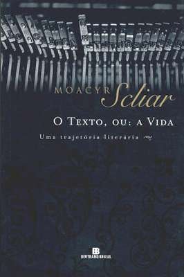 O Texto  Ou: a Vida - uma Trajetória Literária