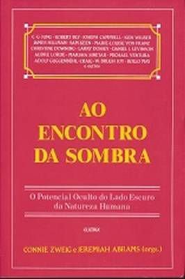 Ao Encontro da Sombra - o Potencial Oculto do Lado Escuro da Nat. Hum.