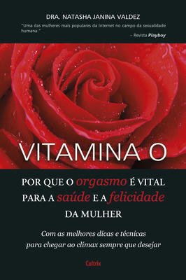 Vitamina O - porque o orgasmo é vital para a saúde e a felicidade da mulher