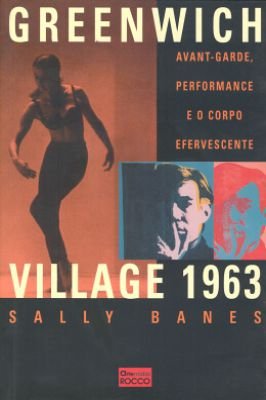 Greenwitch Village 1963 Avant-garde Performance e o Corpo