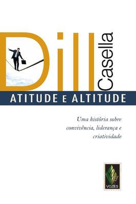 Atitude e Altitude: uma História Sobre Convivência, Liderança, Criativ