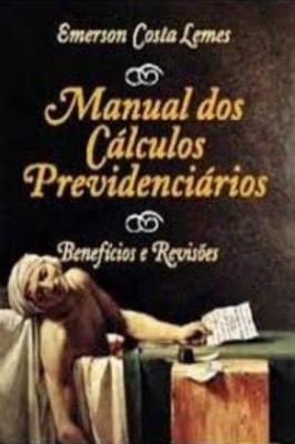 Manual dos Cálculos Previdenciários-benefícios e Revisões