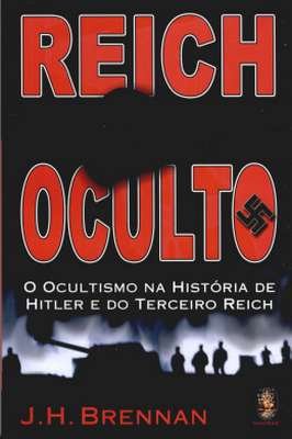 Reich Oculto: o Ocultismo na Historia de Hitler do Terceiro Reich