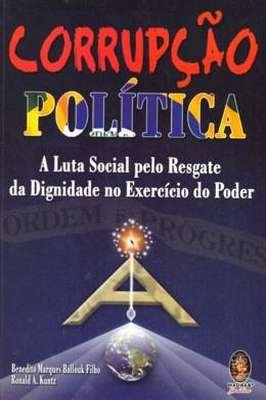 Corrupção Política - a Luta Social pelo Resgate da Dignidade...