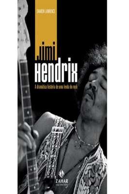 Jimi Hendrix - a dramatica historia de uma lenda do rock