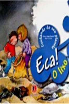Eca! O lixo - cuidando do seu planeta