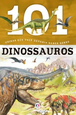 101 coisas que você deveria saber os dinossauros