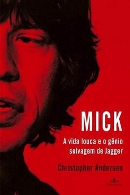 Mick - a vida louca e o gênio selvagem de Jagger