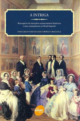 A Intriga - Retrospecto de Intrincados Acontecimentos Históricos...