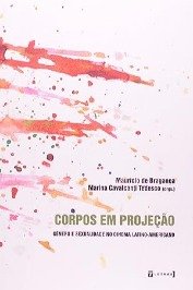 Corpos Em Projeção. Genero E Sexualidade No Cinema Latino-americano