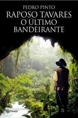 Raposo Tavares - o Último Bandeirante