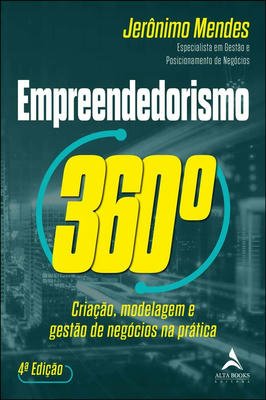Empreendedorismo 360 Criação, Modelagem E Gestão De Negócios Na Prática