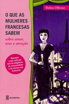 O Que as mulheres francesas sabem sobre amor, sexo e atração