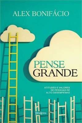 Pense Grande- Atitudes e Valores de Pessoas de Alto Desempenho