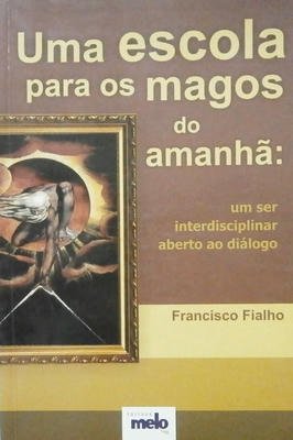 Uma escola para os magos do amanha: um ser interdisciplinar aberto ao diálogo