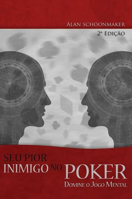 Seu Pior Inimigo no Poker - domine o jogo menal