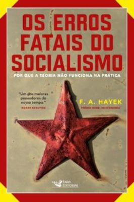 Os Erros fatais do socialismo- por que a teoria não funciona na pratica