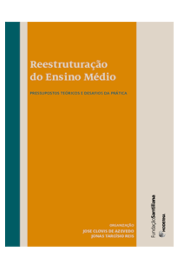 Reestruturação do Ensino Médio: Pressupostos teóricos e desafios da prática