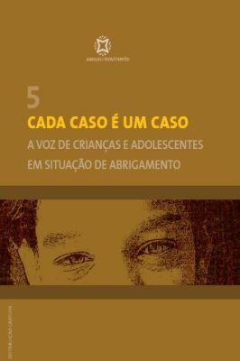 Cada Caso é um Caso - a Voz das Crianças e dos Adolescentes Em Aco...