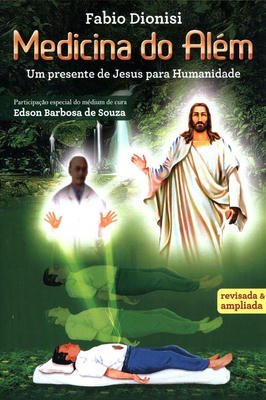 Medicina do Além: um Presente de Jesus para a Humanidade c/autografo do autor