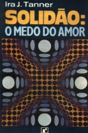 Solidão: O medo do amor