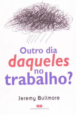 Outro dia daqueles no trabalho?