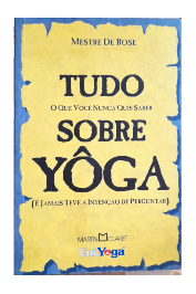 Tudo o Que Voce Nunca Quis Saber Sobre Yoga (e Jamais Teve a intenção de perguntar)