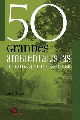 50 Grandes ambientalistas - de Buda a Chico Mendes