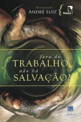 Fora do trabalho não há salvação ? Estudando André Luiz